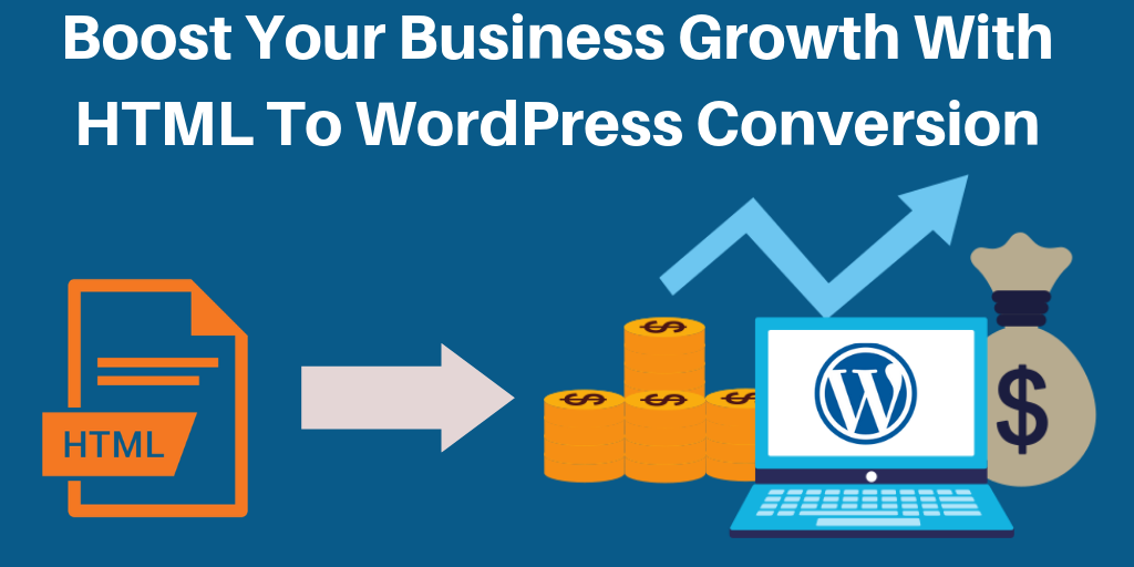 Boost Your Business Growth With HTML To WordPress Conversion